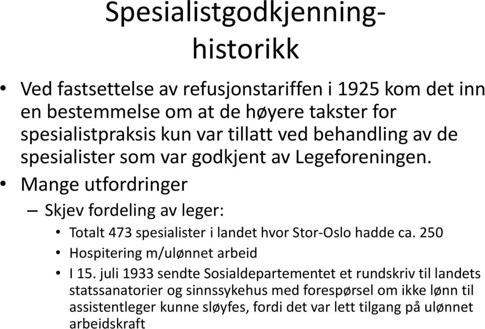 Mange utfordringer Skjev fordeling av leger: Totalt 473 spesialister i landet hvor Stor-Oslo hadde ca. 250 Hospitering m/ulønnet arbeid I 15.