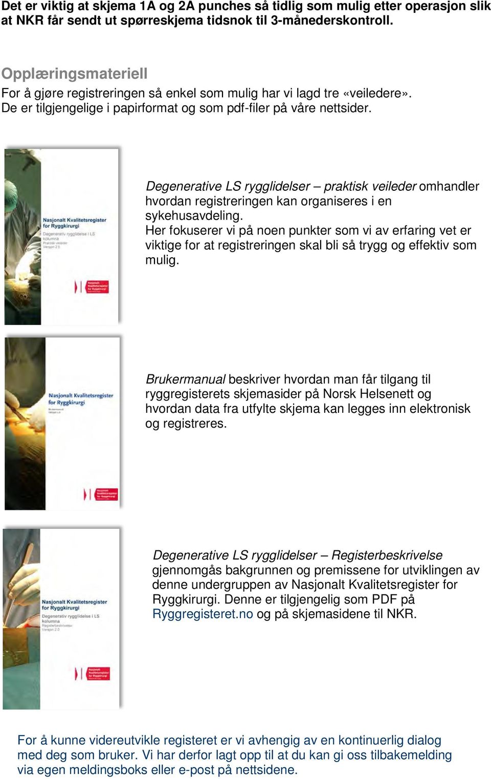 Degenerative LS rygglidelser praktisk veileder omhandler hvordan registreringen kan organiseres i en sykehusavdeling.