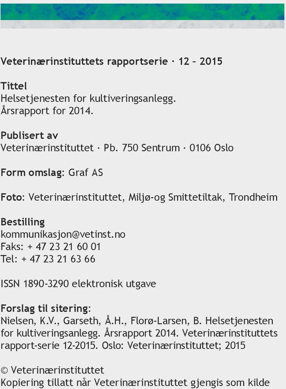 no Faks: + 47 23 21 60 01 Tel: + 47 23 21 63 66 ISSN 1890-3290 elektronisk utgave Forslag til sitering: Nielsen, K.V., Garseth, Å.H., Florø-Larsen, B.