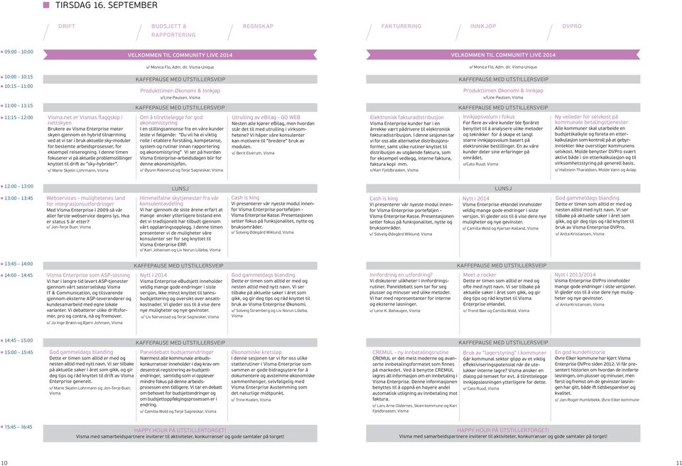 net er s flaggskip i nettskyen Brukere av Enterprise møter skyen gjennom en hybrid tilnærming ved at vi tar i bruk aktuelle sky-moduler for bestemte arbeidsprosesser, for eksempel reiseregning.