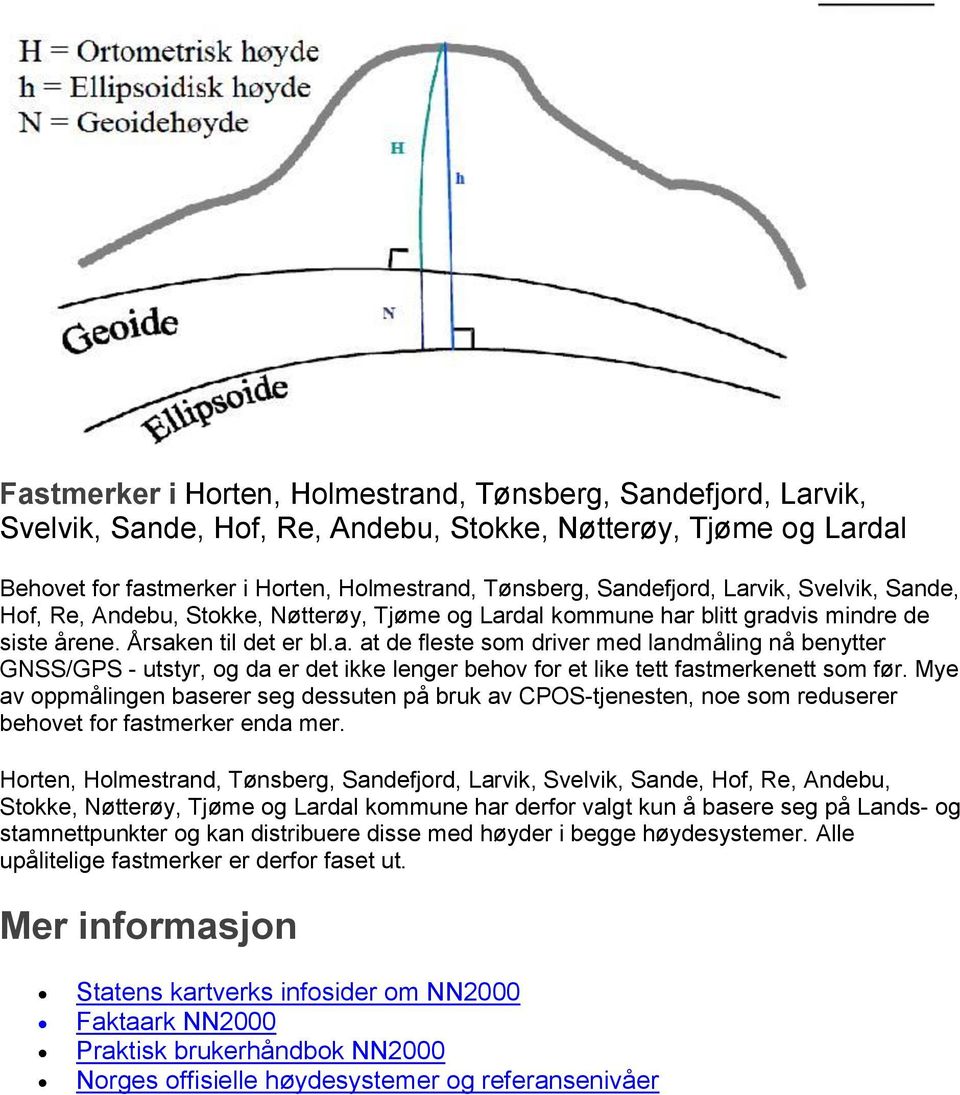 Mye av oppmålingen baserer seg dessuten på bruk av CPOS-tjenesten, noe som reduserer behovet for fastmerker enda mer.