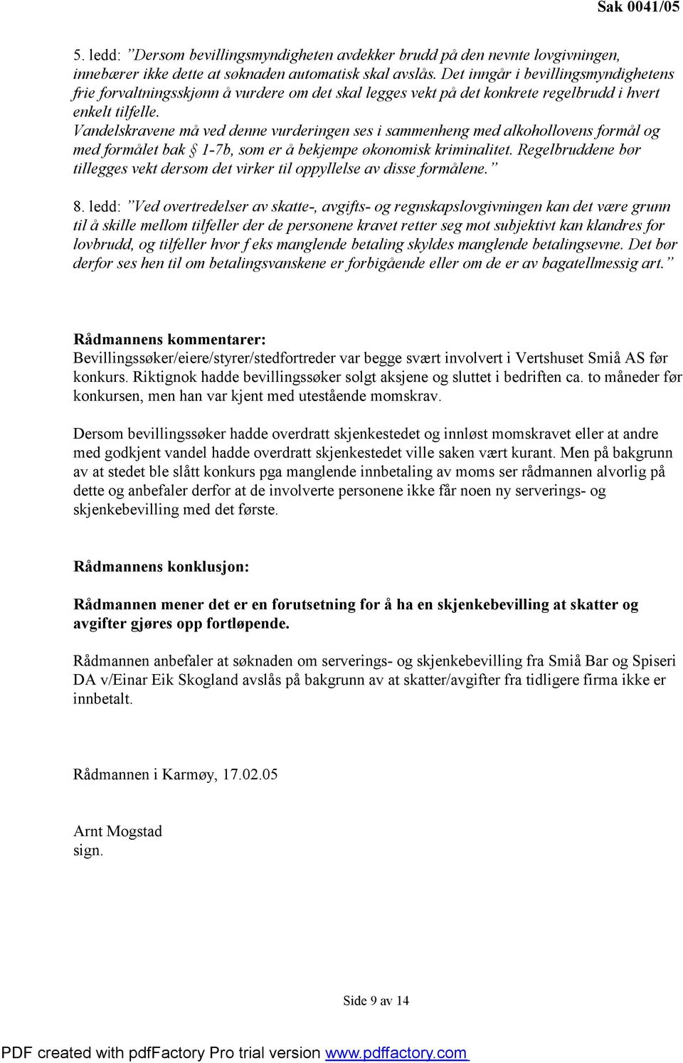 Vandelskravene må ved denne vurderingen ses i sammenheng med alkohollovens formål og med formålet bak 1-7b, som er å bekjempe økonomisk kriminalitet.