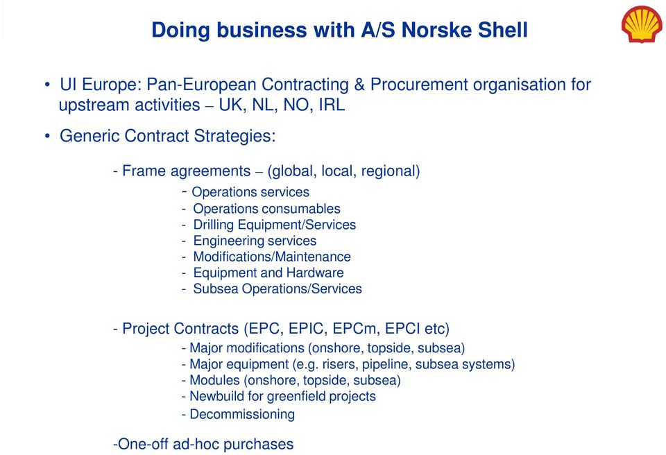 Modifications/Maintenance - Equipment and Hardware - Subsea Operations/Services - Project Contracts (EPC, EPIC, EPCm, EPCI etc) - Major modifications (onshore,