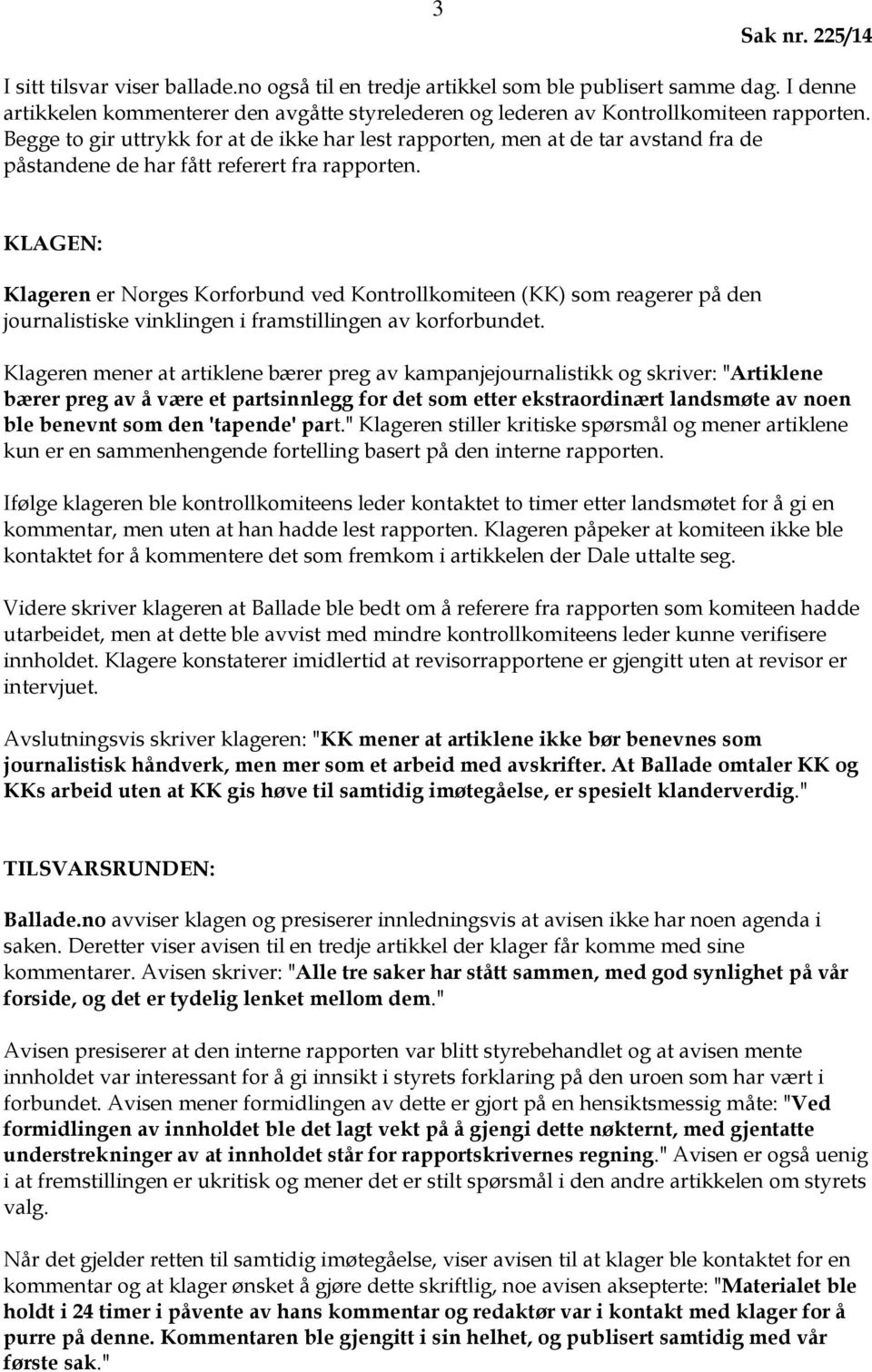 KLAGEN: Klageren er Norges Korforbund ved Kontrollkomiteen (KK) som reagerer på den journalistiske vinklingen i framstillingen av korforbundet.