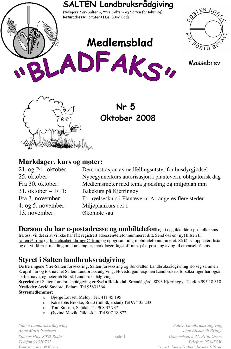 november: Øk Dersom du har e-postadresse og mobiltelefon og i dag ikke får e-post eller sms fra oss, vil det si at vi ikke har fått registrert adressen/ /telefonnummeret ditt.