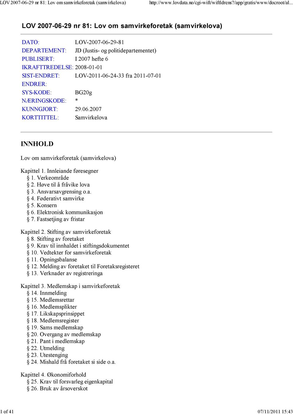 Innleiande føresegner 1. Verkeområde 2. Høve til å fråvike lova 3. Ansvarsavgrensing o.a. 4. Føderativt samvirke 5. Konsern 6. Elektronisk kommunikasjon 7. Fastsetjing av fristar Kapittel 2.