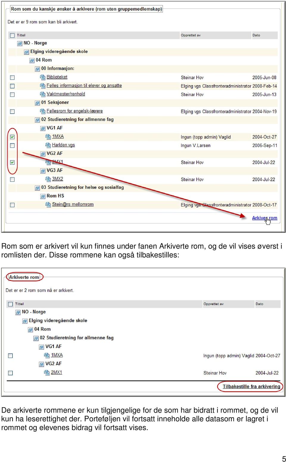 Disse rommene kan også tilbakestilles: De arkiverte rommene er kun tilgjengelige for de