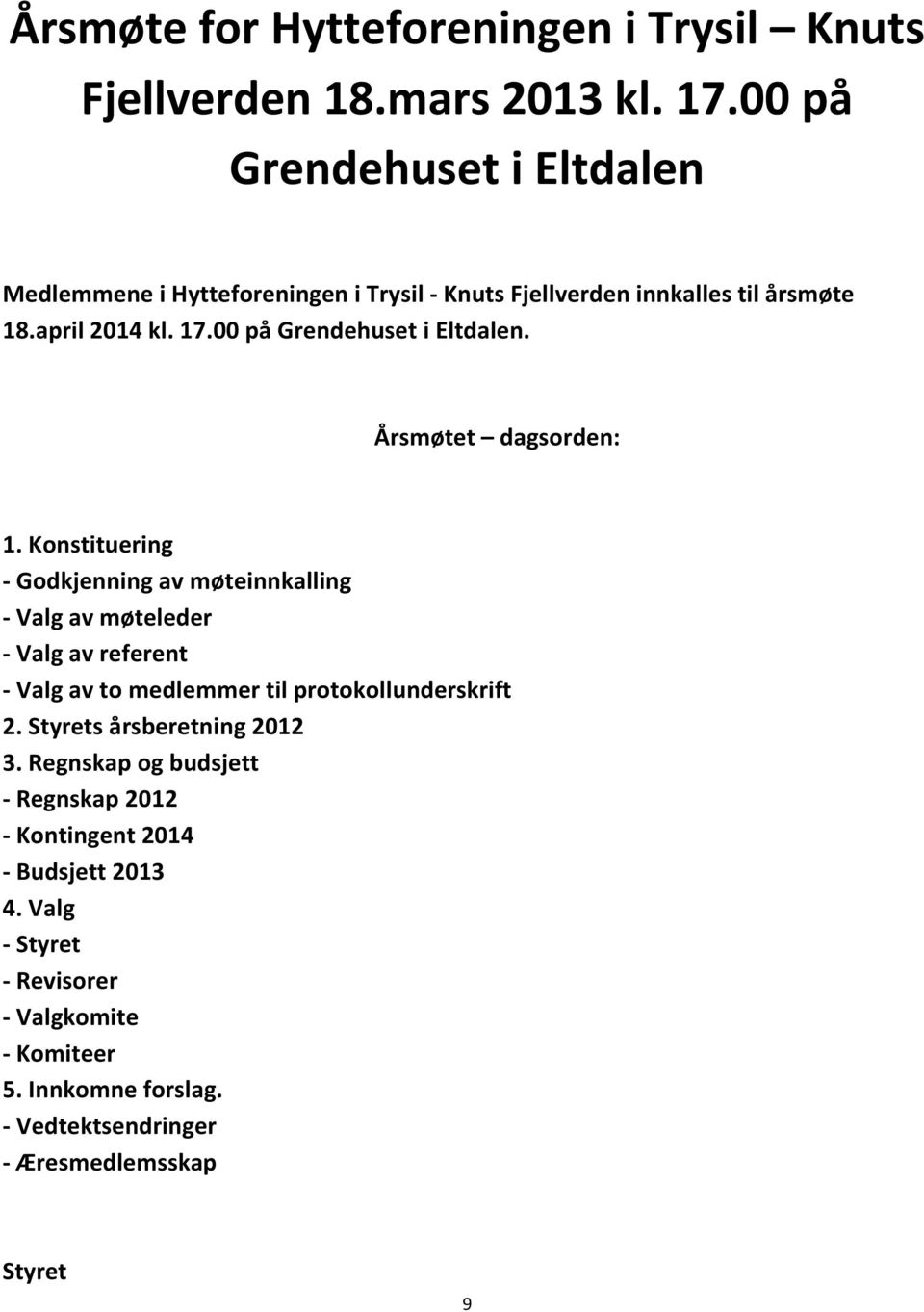 00 på Grendehuset i Eltdalen. Årsmøtet dagsorden: 1.