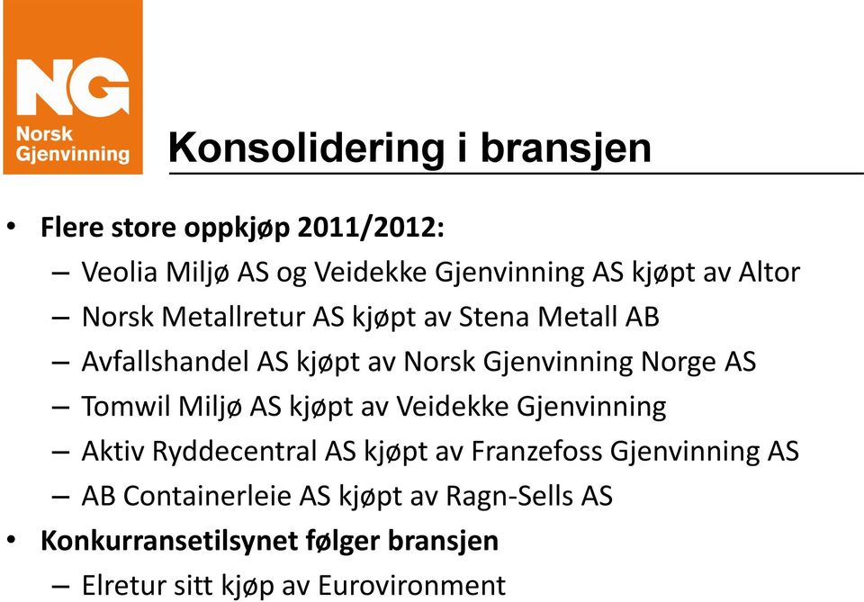 Tomwil Miljø AS kjøpt av Veidekke Gjenvinning Aktiv Ryddecentral AS kjøpt av Franzefoss Gjenvinning AS AB