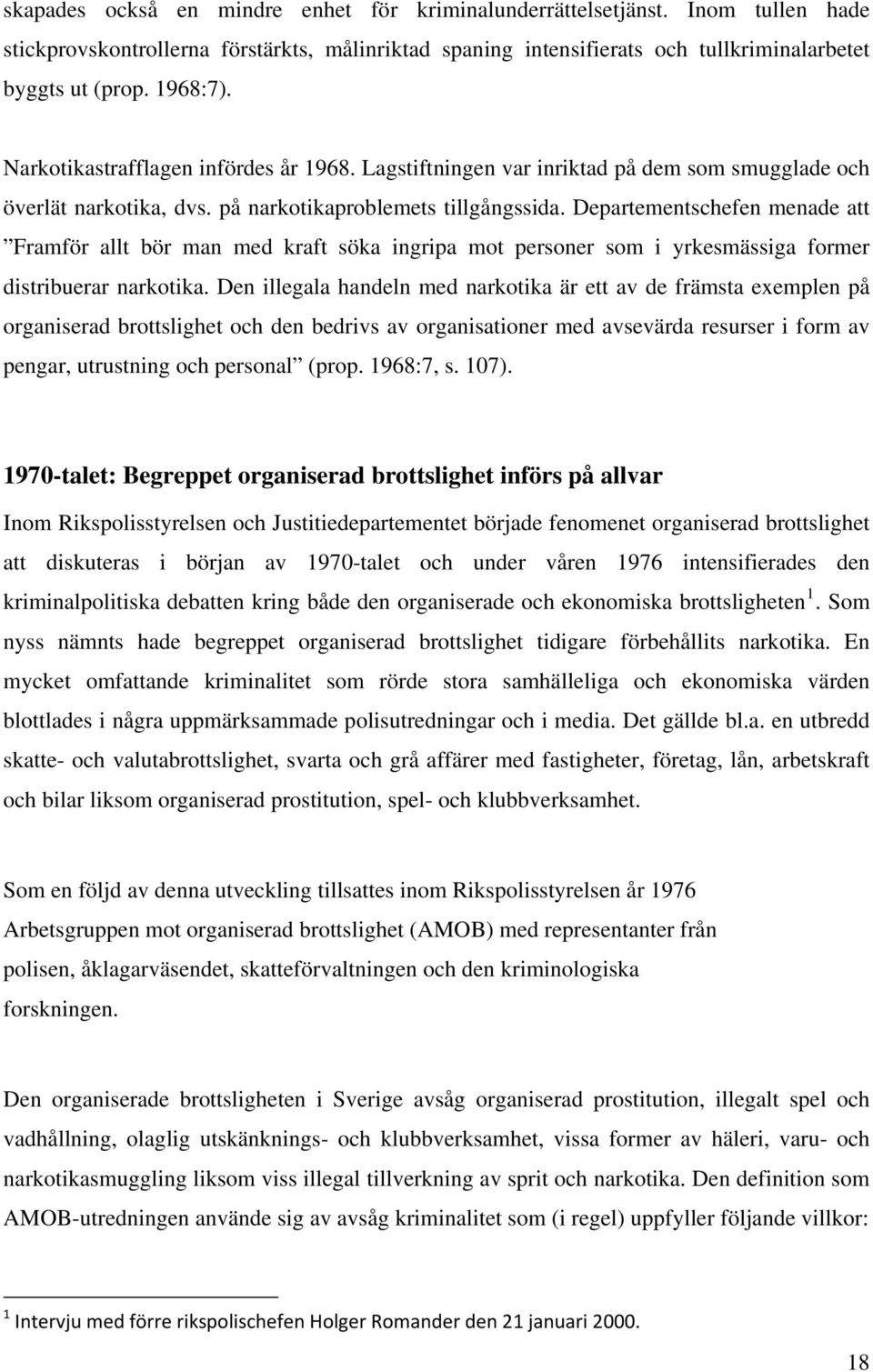 Departementschefen menade att Framför allt bör man med kraft söka ingripa mot personer som i yrkesmässiga former distribuerar narkotika.