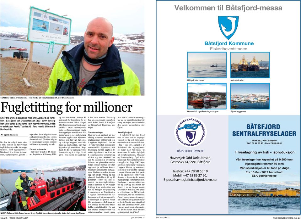 Fugletitting for millioner Havnebåt og Redningsskøyte Flytebryggene Etter tre år med pendling mellom Svalbard og familien i Båtsfjord, tok Ørjan Hansen (39) i 2007 et valg; han ville satse på turisme