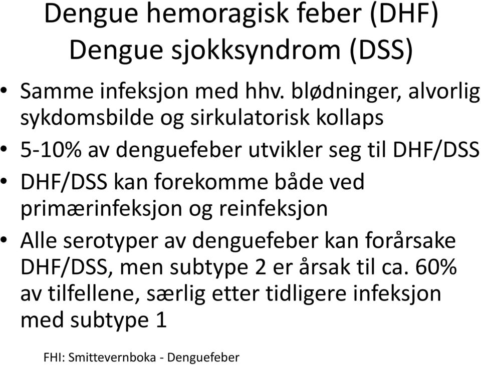 DHF/DSS kan forekomme både ved primærinfeksjon og reinfeksjon Alle serotyper av denguefeber kan forårsake