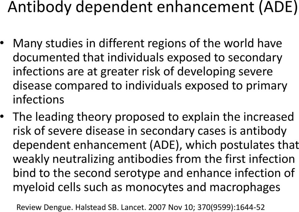 severe disease in secondary cases is antibody dependent enhancement (ADE), which postulates that weakly neutralizing antibodies from the first infection bind