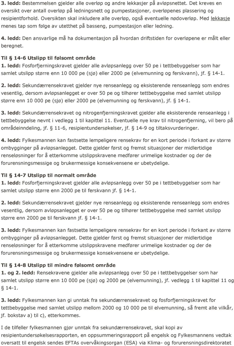 ledd: Den ansvarlige må ha dokumentasjon på hvordan driftstiden for overløpene er målt eller beregnet. Til 14-6 Utslipp til følsomt område 1.