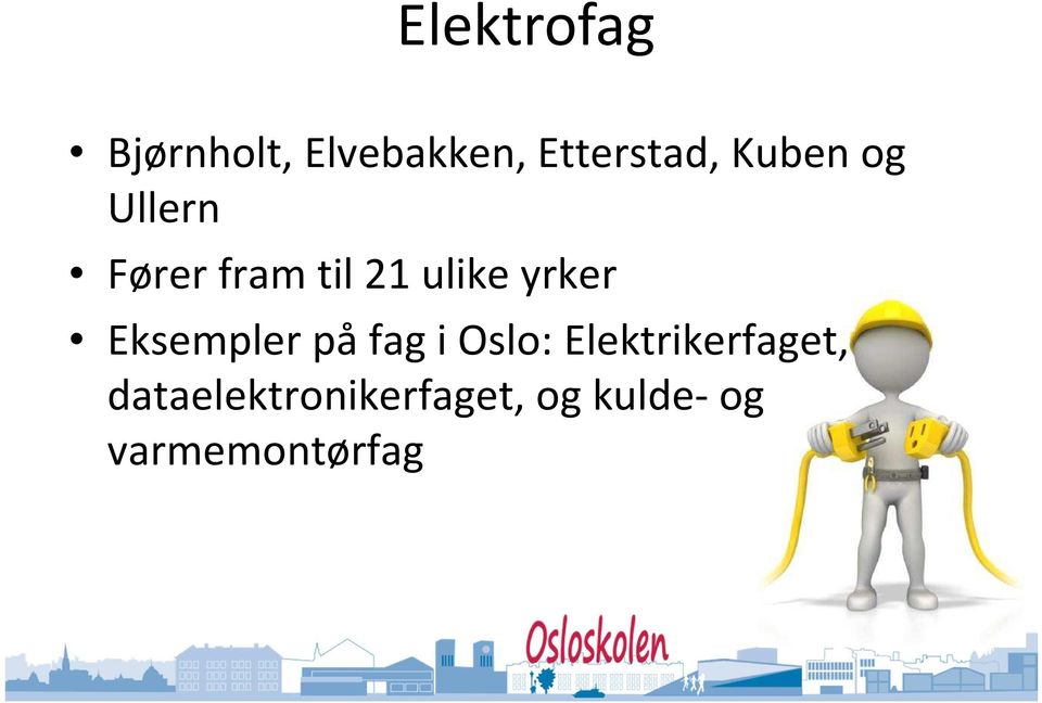Eksempler på fag i Oslo: Elektrikerfaget,