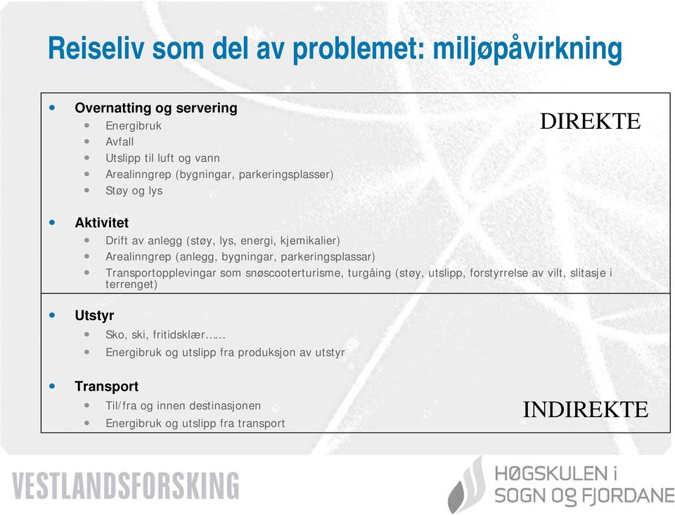 parkeringsplassar) Transportopplevingar som snøscooterturisme, turgåing (støy, utslipp, forstyrrelse av vilt, slitasje i terrenget) Utstyr