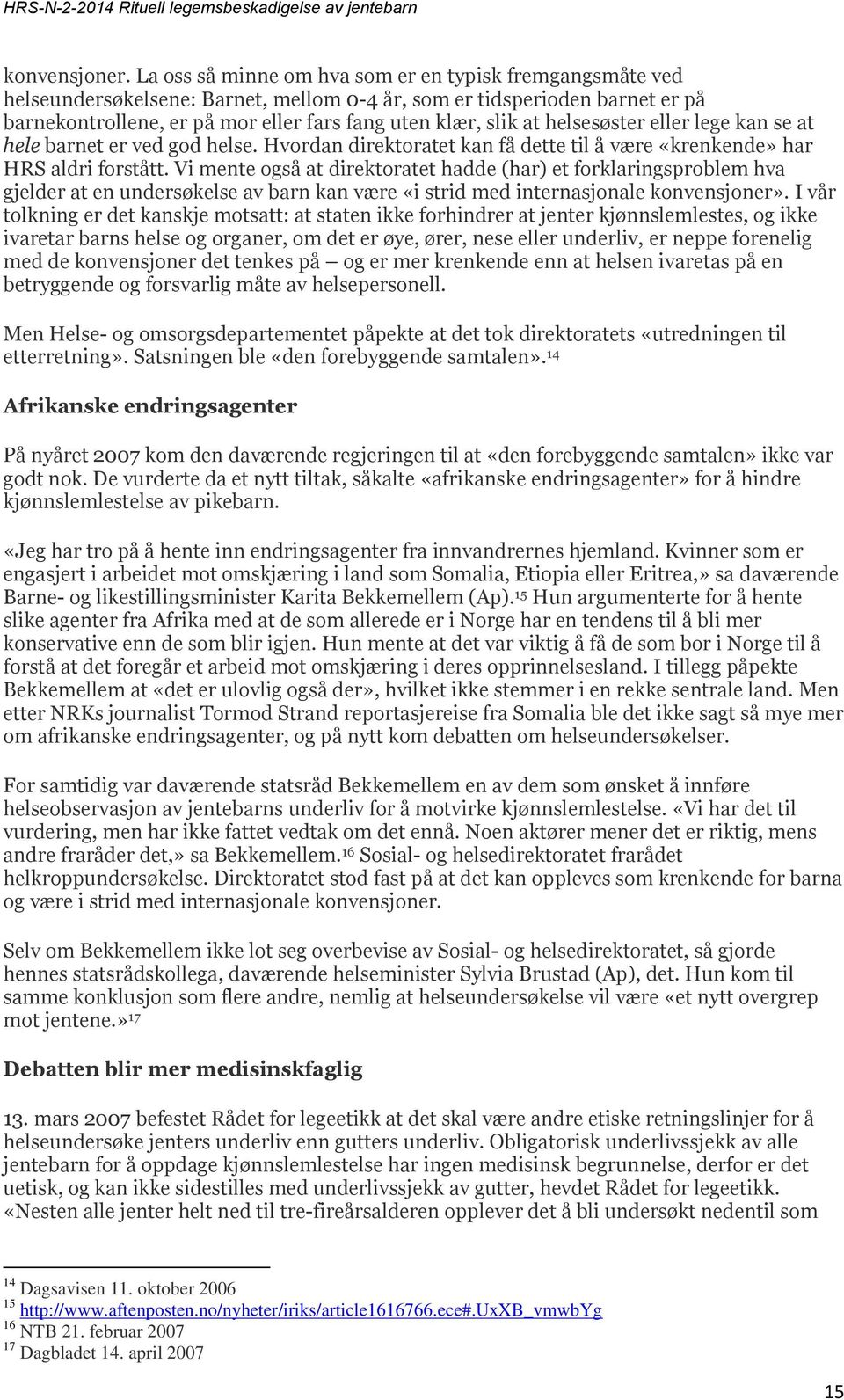 helsesøster eller lege kan se at hele barnet er ved god helse. Hvordan direktoratet kan få dette til å være «krenkende» har HRS aldri forstått.