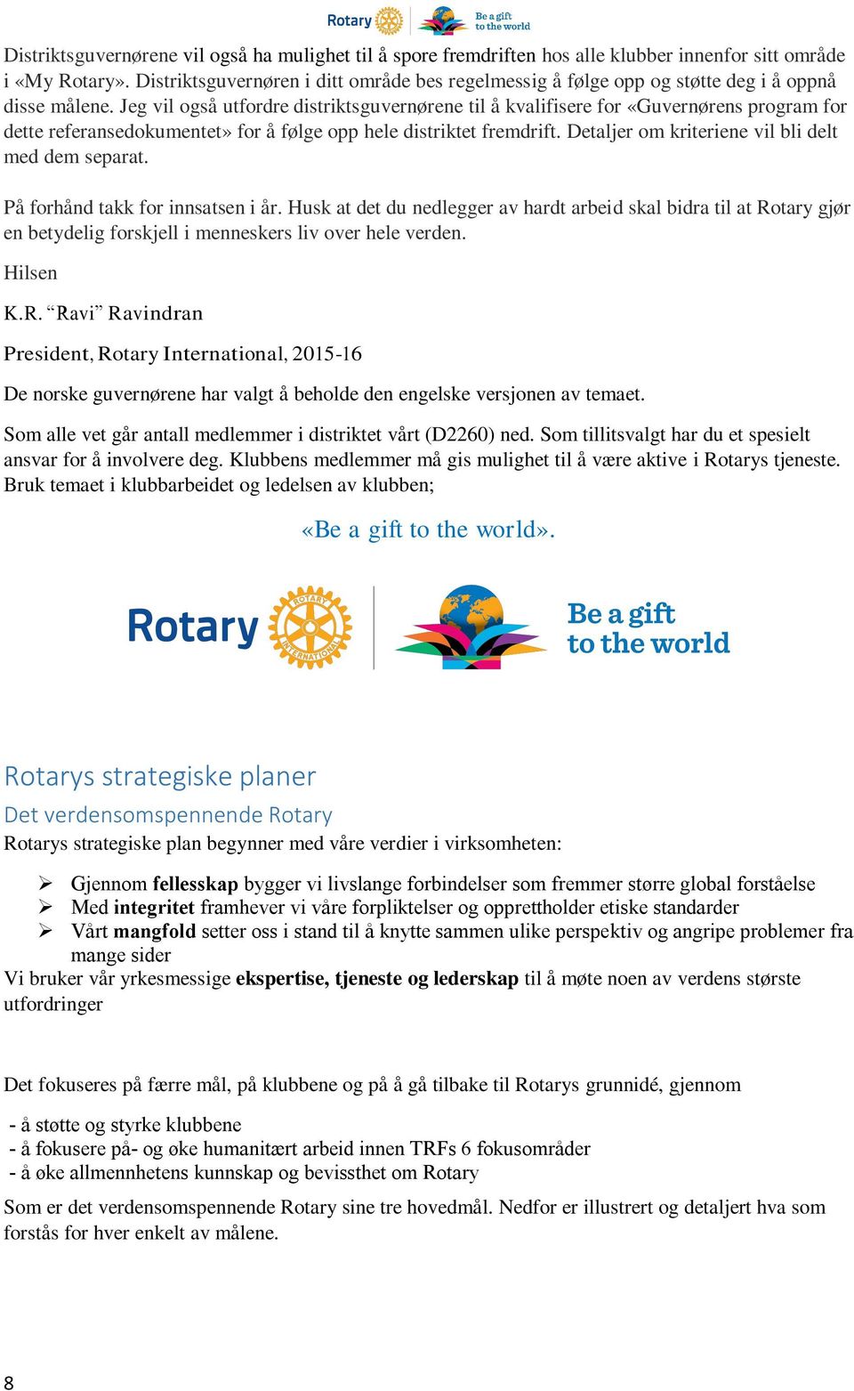 Jeg vil også utfordre distriktsguvernørene til å kvalifisere for «Guvernørens program for dette referansedokumentet» for å følge opp hele distriktet fremdrift.