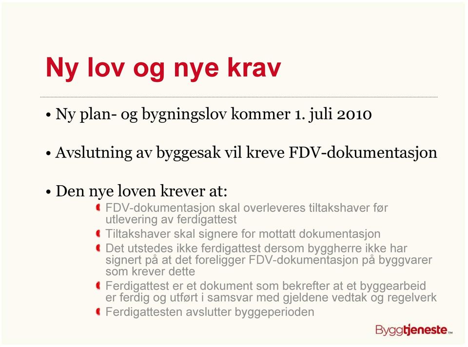 utlevering av ferdigattest Tiltakshaver skal signere for mottatt dokumentasjon Det utstedes ikke ferdigattest dersom byggherre ikke har