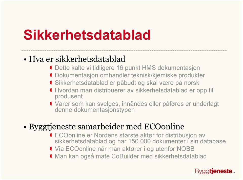 eller påføres er underlagt denne dokumentasjonstypen Byggtjeneste samarbeider med ECOonline ECOonline er Nordens største aktør for distribusjon av