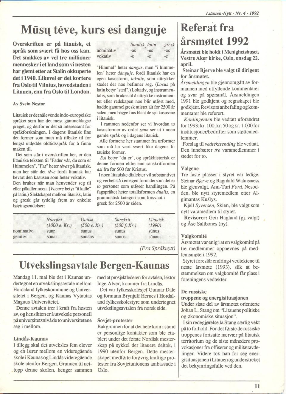 Likevel er det kortere fra Oslo til Vilni us, hovedstaden i Litauen, enn fra Oslo til London.