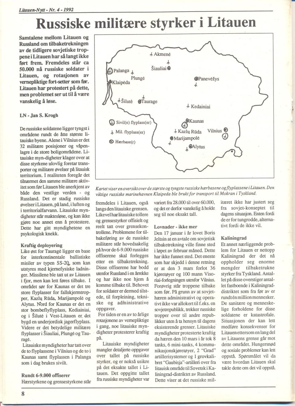 LN - Jan S. Krogh De russiske soldatene ligger tyngst i områdene rundt de åtte største litauiske byene. Alene i Vilnius er det 32 militære posisjoner og våpenlagre i de store boligområdene.