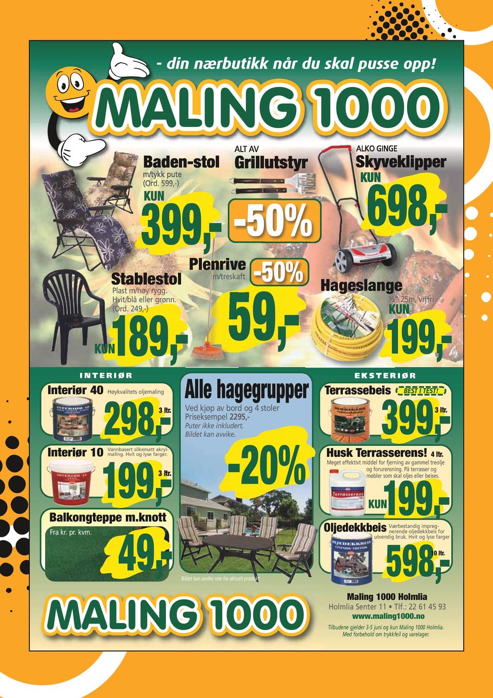 249,-) Plenrive m/treskaft ALT AV Grillutstyr -50% -50% ALKO GINGE Skyveklipper Hageslange ½ 25m, vrifri KUN 189,- 199,- I N T E R I Ø R Interiør 40 59,- Høykvalitets oljemaling 298,- 3 ltr. Fra kr.