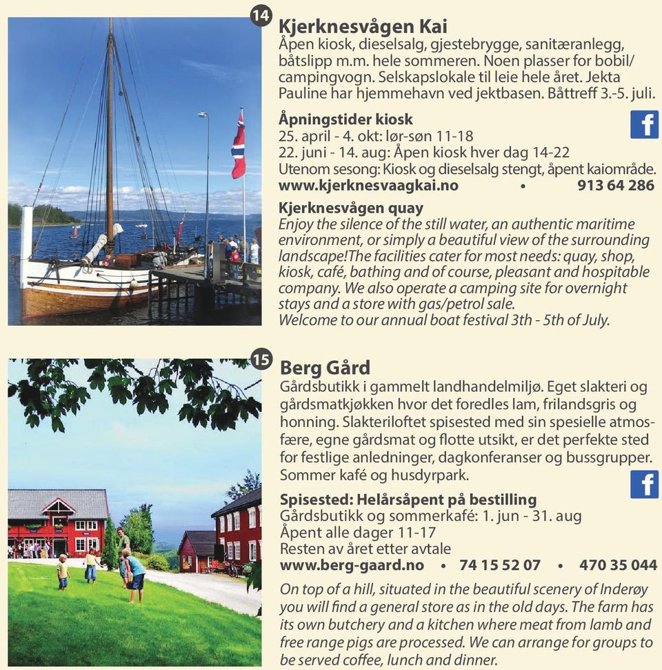 aug: Åpen kiosk hver dag 14-22 Utenom sesong: Kiosk og dieselsalg stengt, åpent kaiområde. www.kjerknesvaagkai.