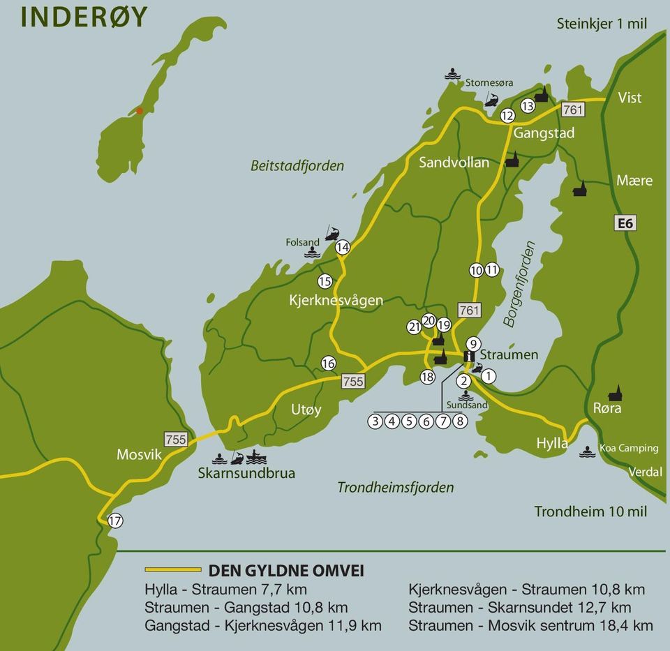 Trondheimsfjorden E6 Røra Koa Camping Verdal Trondheim 10 mil DEN GYLDNE OMVEI Hylla - Straumen 7,7 km Straumen - Gangstad