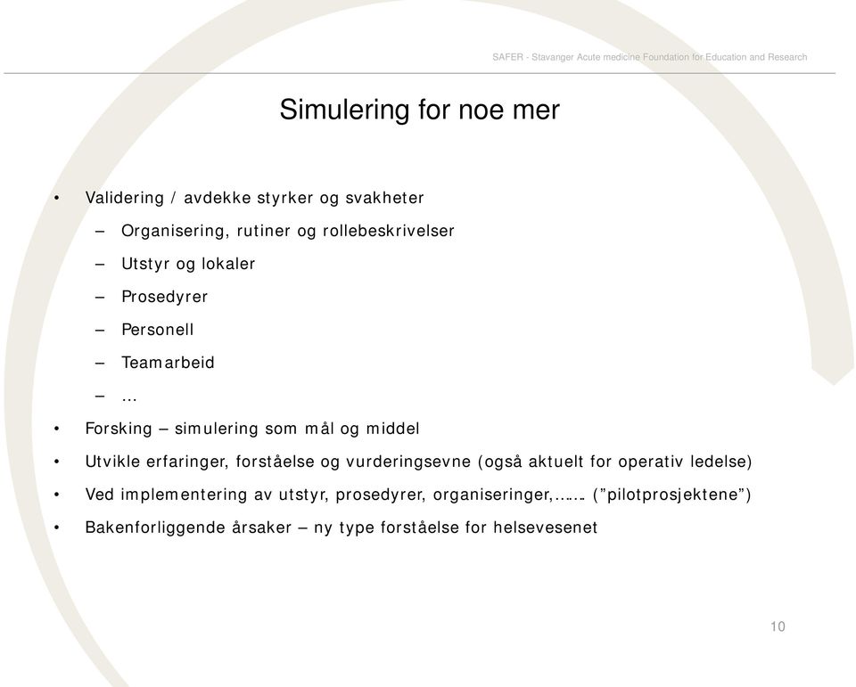 Utvikle erfaringer, forståelse og vurderingsevne (også aktuelt for operativ ledelse) Ved implementering