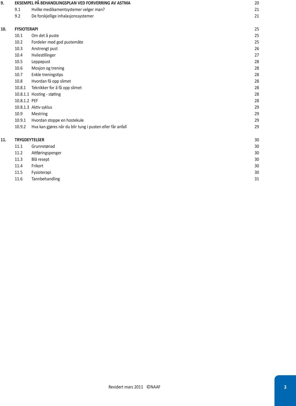 8 Hvordan få opp simet 28 10.8.1 Teknikker for å få opp simet 28 10.8.1.1 Hosting - støting 28 10.8.1.2 PEF 28 10.8.1.3 Aktiv sykus 29 10.9 Mestring 29 10.9.1 Hvordan stoppe en hostekue 29 10.