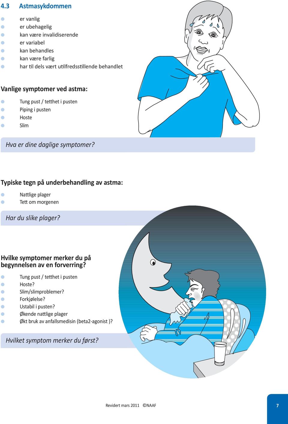 Typiske tegn på underbehanding av astma: Nattige pager Tett om morgenen Har du sike pager?