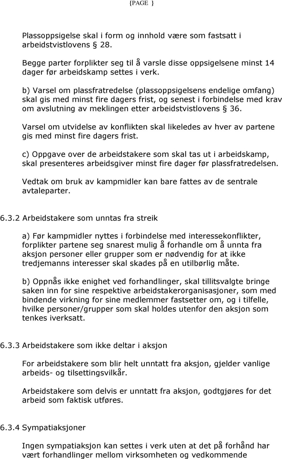 Varsel om utvidelse av konflikten skal likeledes av hver av partene gis med minst fire dagers frist.