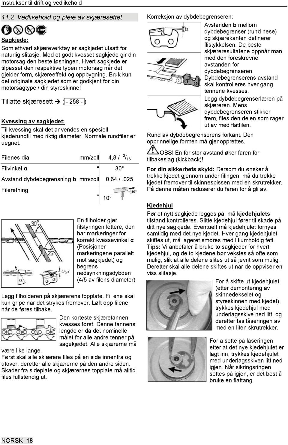 Bruk kun det originale sagkjedet som er godkjent for din motorsagtype / din styreskinne! Tillatte skjæresett ( - 258 -.