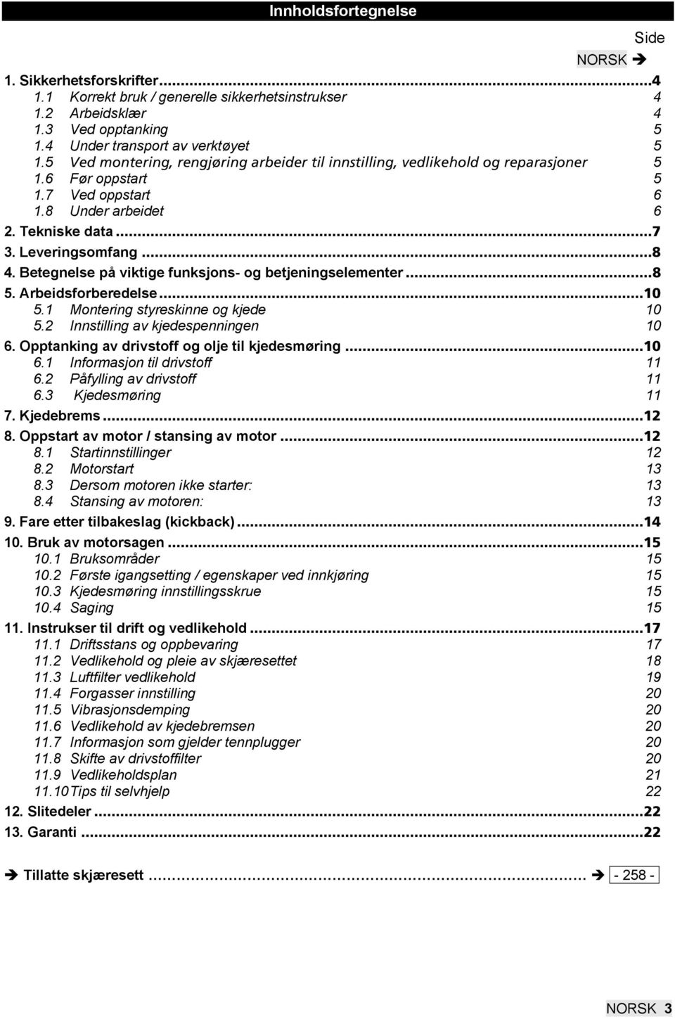 Betegnelse på viktige funksjons- og betjeningselementer...8 5. Arbeidsforberedelse...10 5.1 Montering styreskinne og kjede 10 5.2 Innstilling av kjedespenningen 10 6.