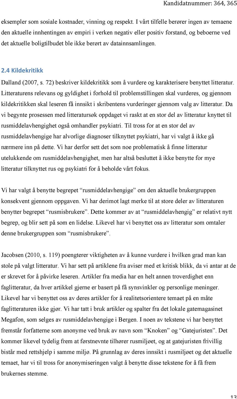 4$Kildekritikk$ Dalland (2007, s. 72) beskriver kildekritikk som å vurdere og karakterisere benyttet litteratur.