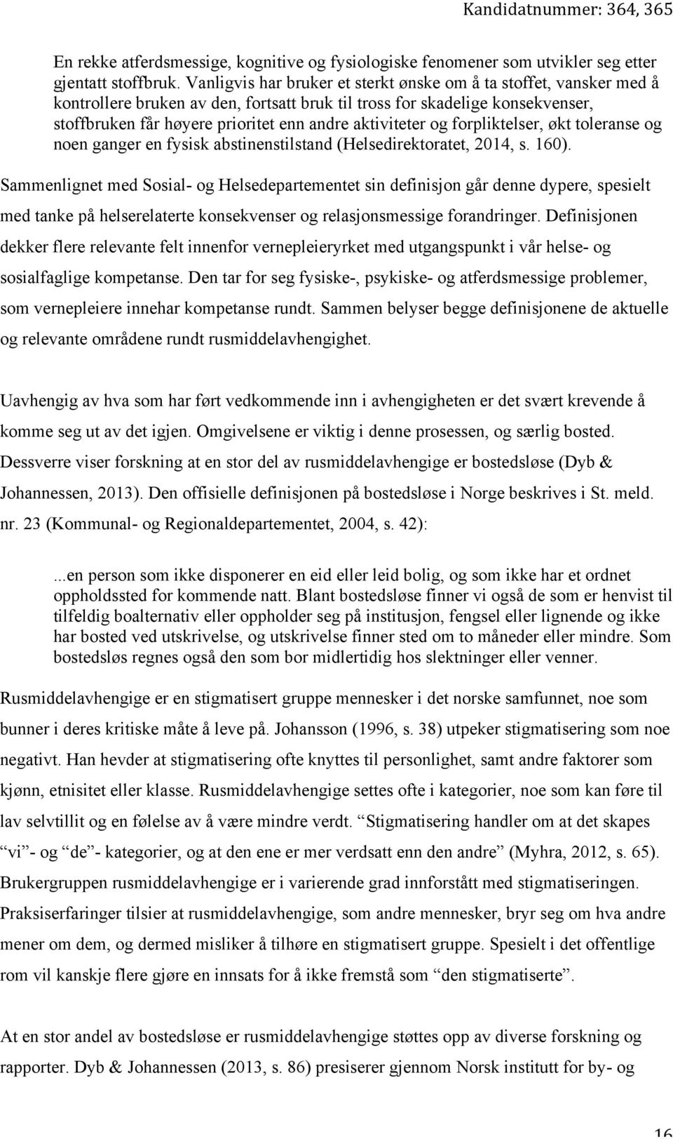 aktiviteter og forpliktelser, økt toleranse og noen ganger en fysisk abstinenstilstand (Helsedirektoratet, 2014, s. 160).