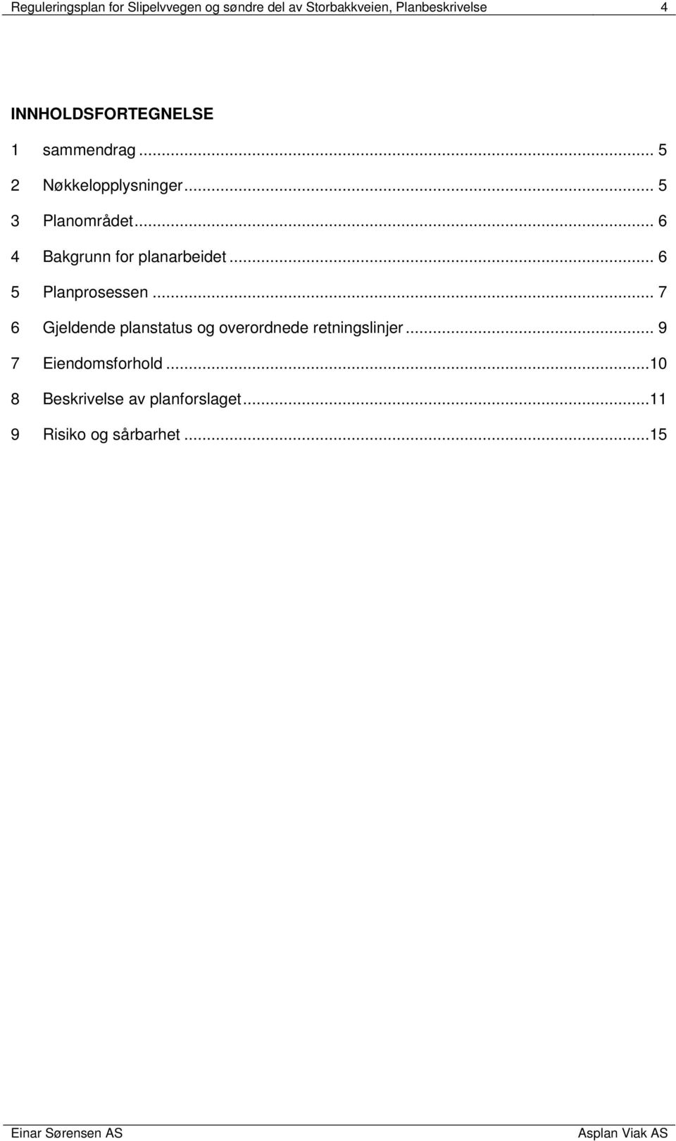 .. 6 4 Bakgrunn for planarbeidet... 6 5 Planprosessen.