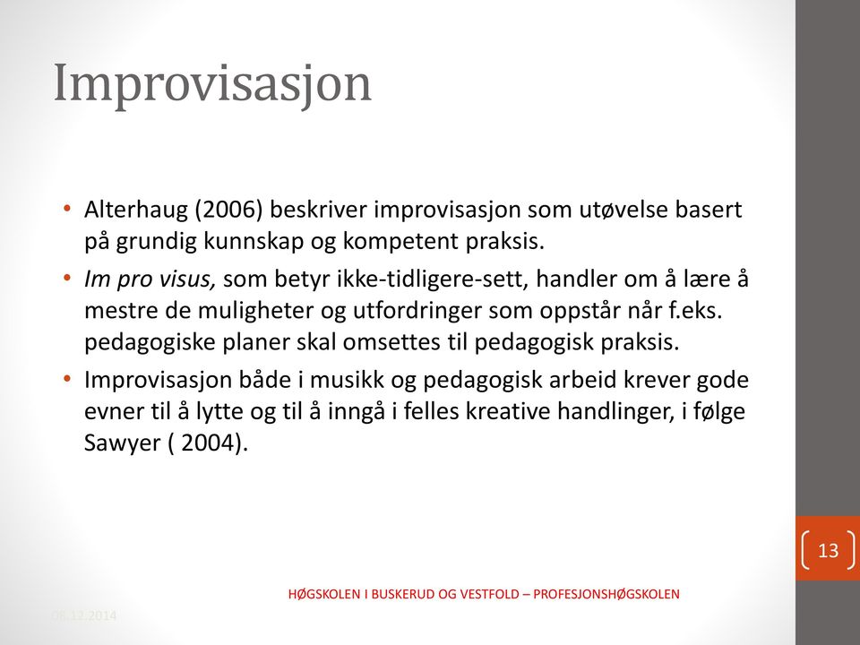 Im pro visus, som betyr ikke-tidligere-sett, handler om å lære å mestre de muligheter og utfordringer som