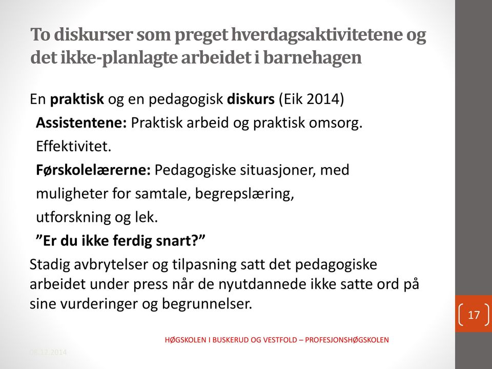 Førskolelærerne: Pedagogiske situasjoner, med muligheter for samtale, begrepslæring, utforskning og lek.