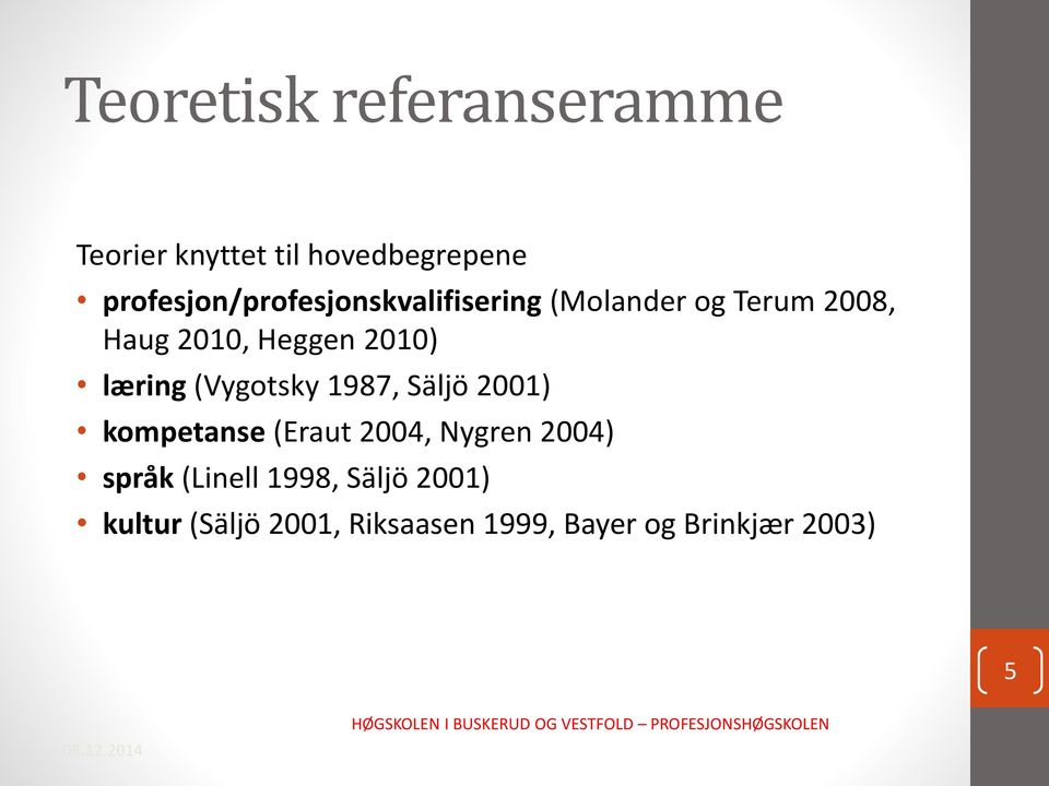 2010) læring (Vygotsky 1987, Säljö 2001) kompetanse (Eraut 2004, Nygren