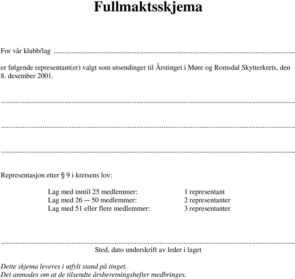 ......... Representasjon etter ' 9 i kretsens lov: Lag med inntil 25 medlemmer: Lag med 26 C 50 medlemmer: Lag med 51 eller