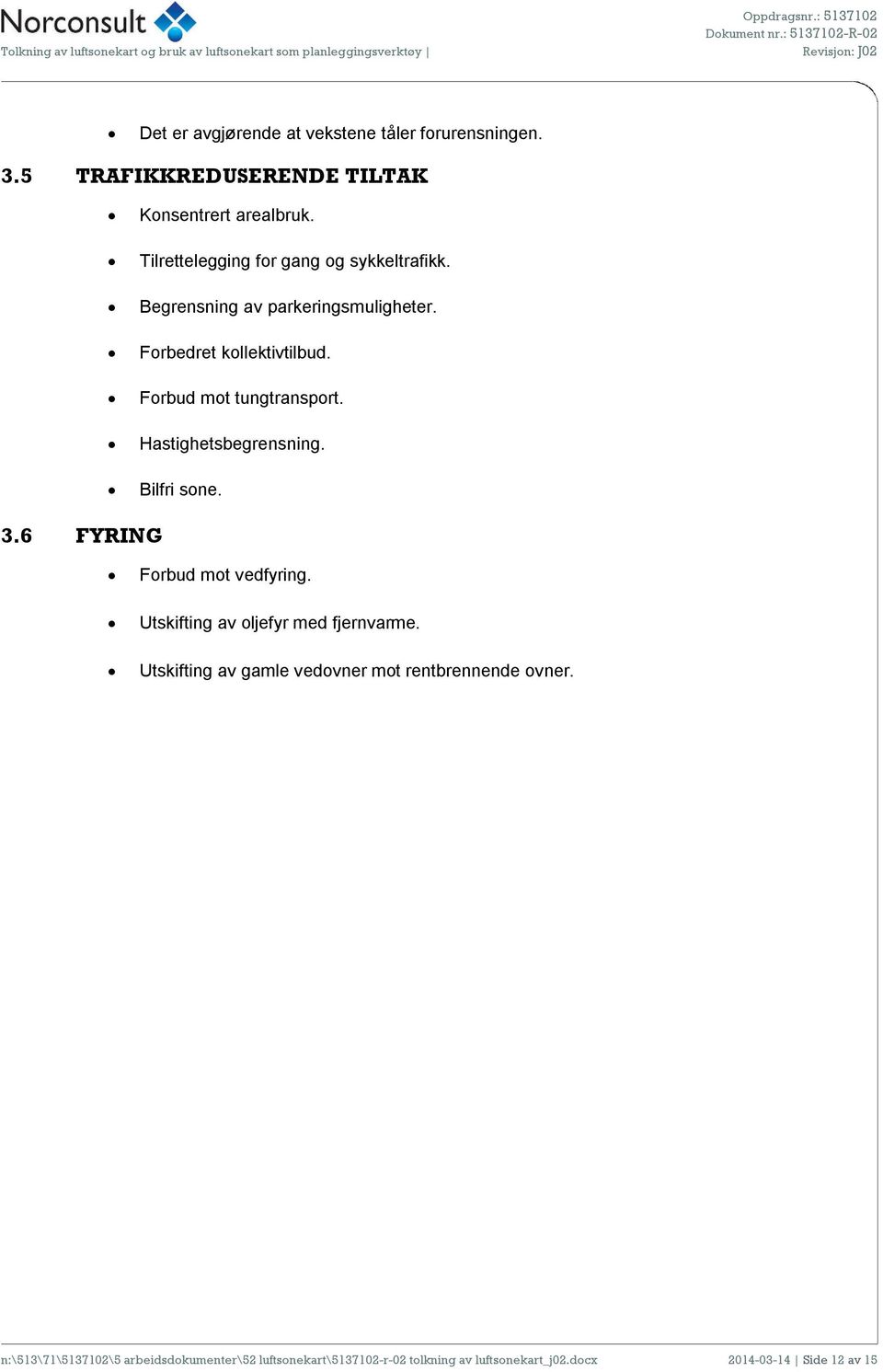 Forbud mot tungtransport. Hastighetsbegrensning. Bilfri sone. 3.6 FYRING Forbud mot vedfyring.