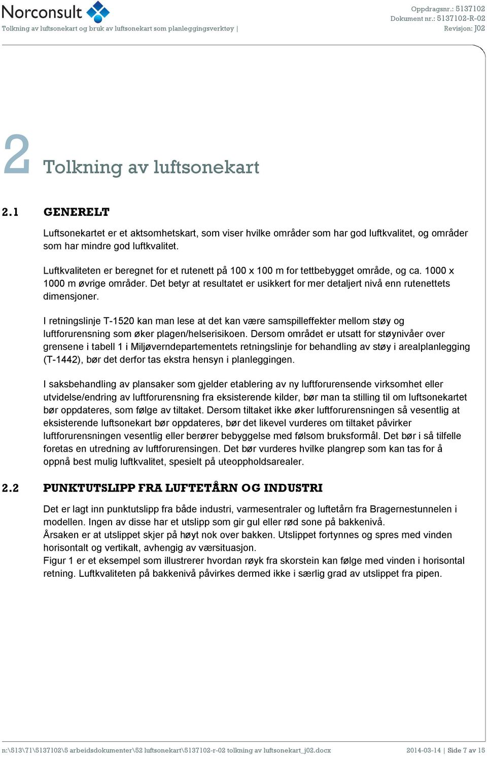 Det betyr at resultatet er usikkert for mer detaljert nivå enn rutenettets dimensjoner.