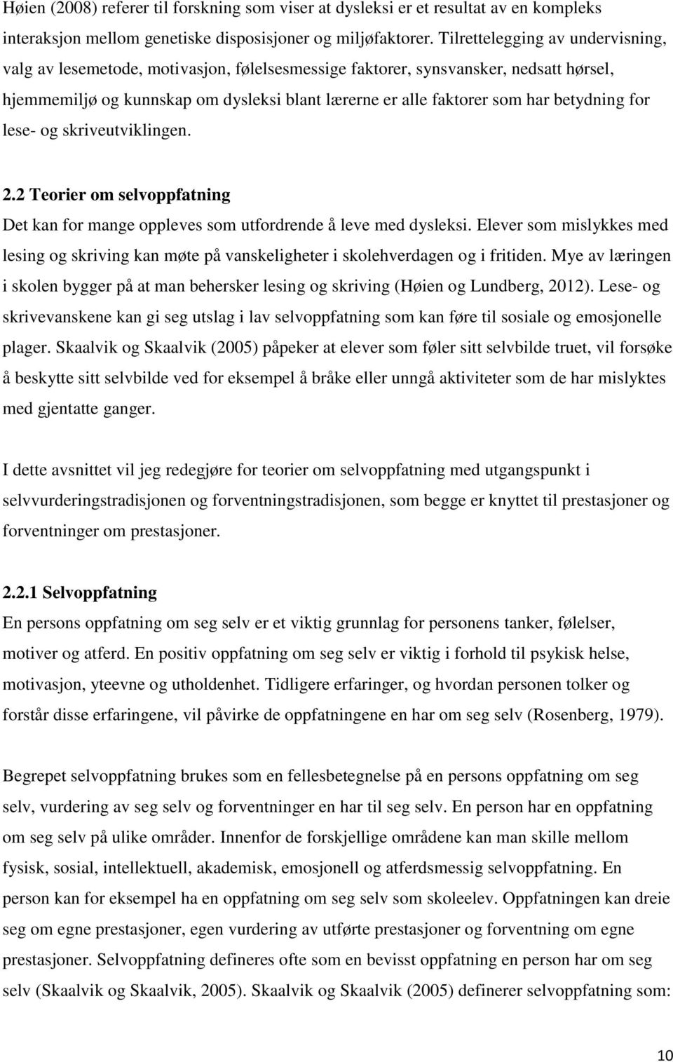 betydning for lese- og skriveutviklingen. 2.2 Teorier om selvoppfatning Det kan for mange oppleves som utfordrende å leve med dysleksi.