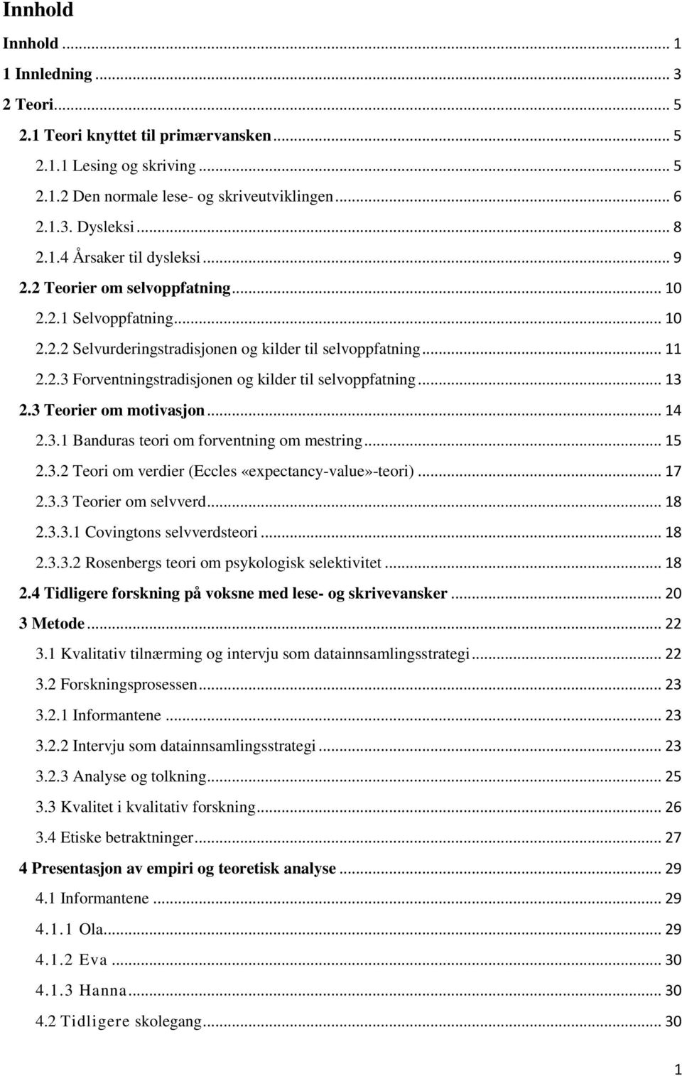 3 Teorier om motivasjon... 14 2.3.1 Banduras teori om forventning om mestring... 15 2.3.2 Teori om verdier (Eccles «expectancy-value»-teori)... 17 2.3.3 Teorier om selvverd... 18 2.3.3.1 Covingtons selvverdsteori.