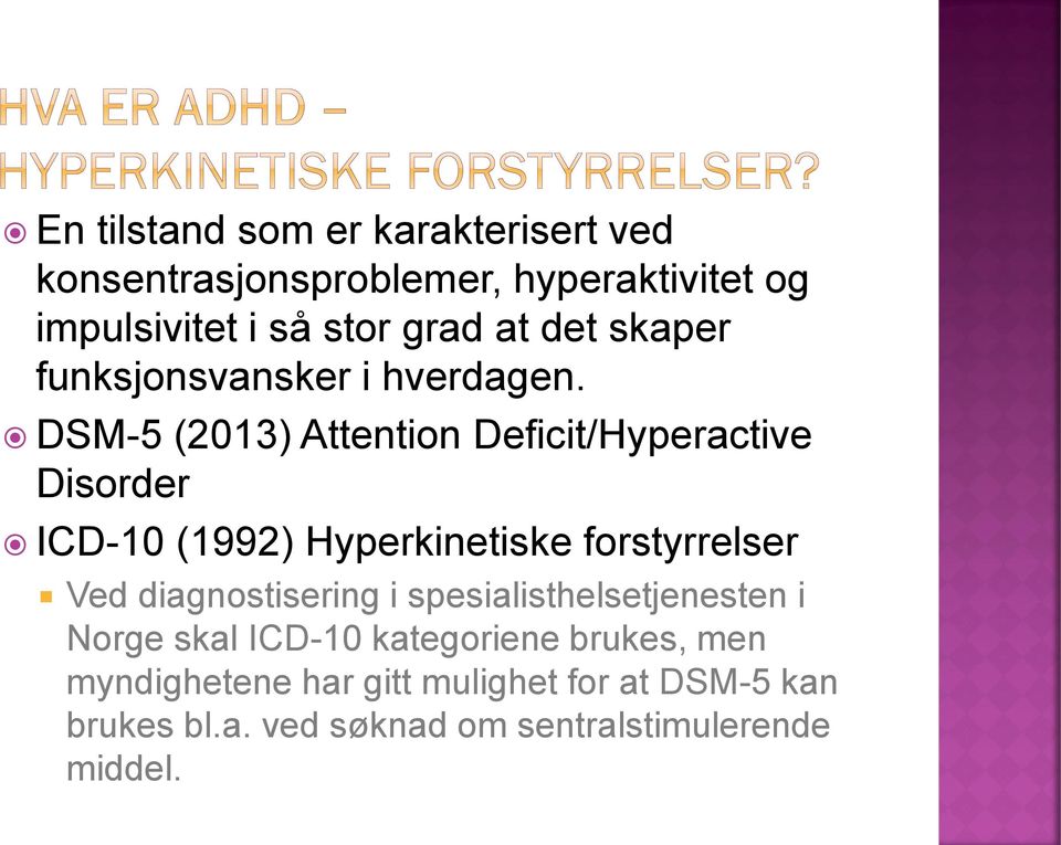 DSM-5 (2013) Attention Deficit/Hyperactive Disorder ICD-10 (1992) Hyperkinetiske forstyrrelser Ved