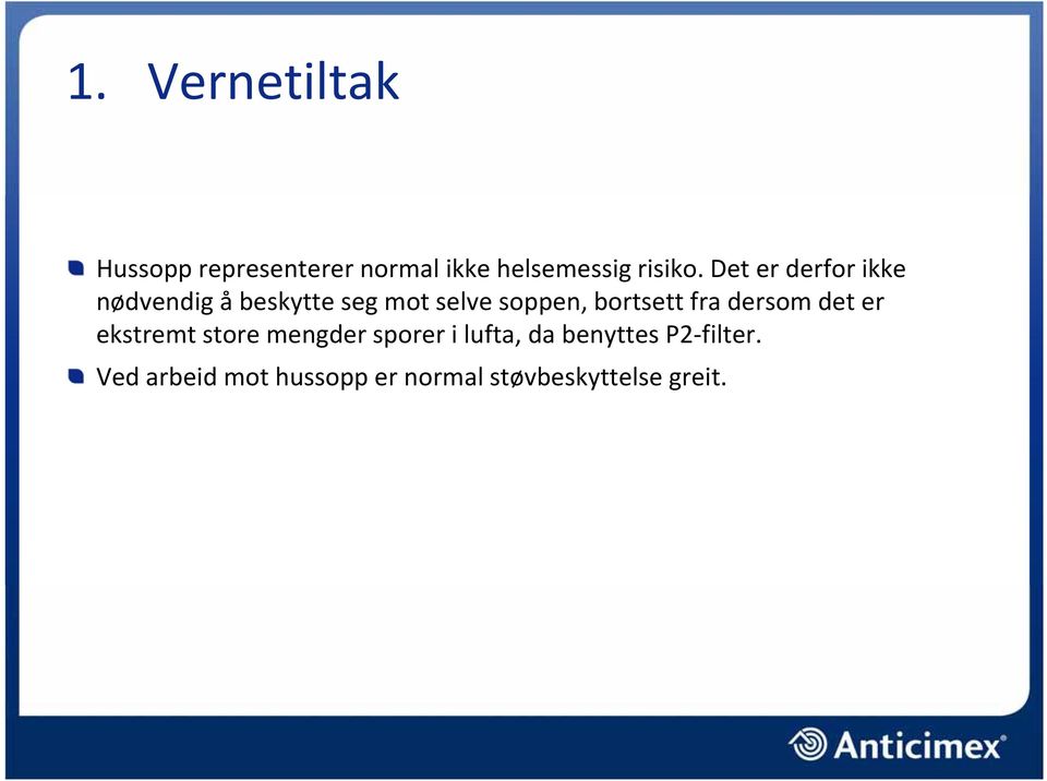 bortsett fra dersom det er ekstremt store mengder sporer i lufta, da