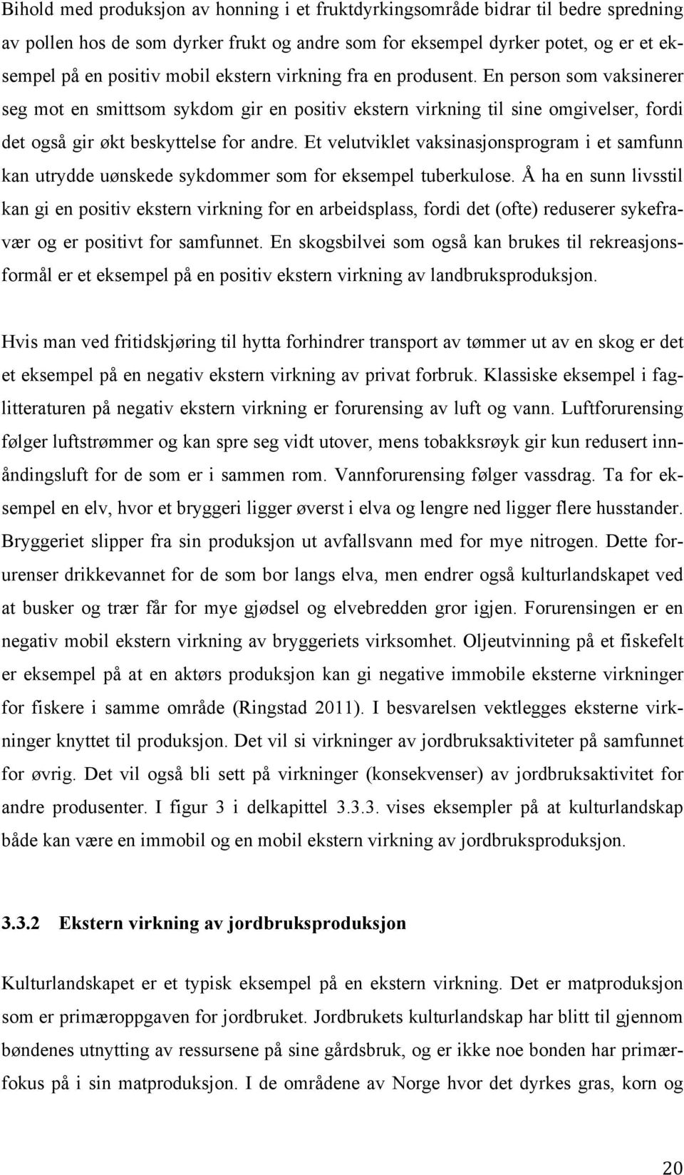 Et velutviklet vaksinasjonsprogram i et samfunn kan utrydde uønskede sykdommer som for eksempel tuberkulose.