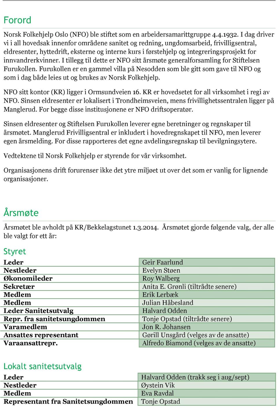 innvandrerkvinner. I tillegg til dette er NFO sitt årsmøte generalforsamling for Stiftelsen Furukollen.